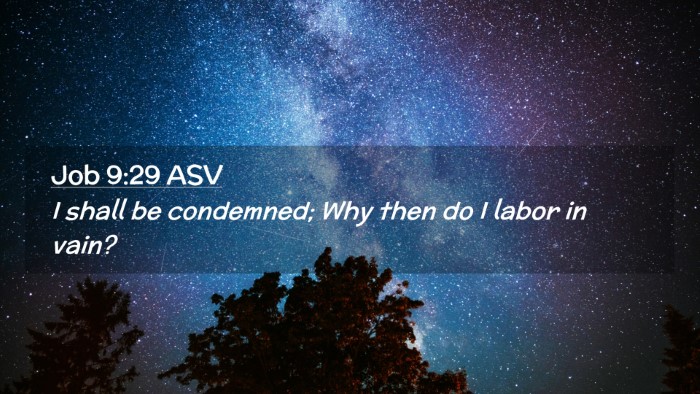 Picture 02 - Job 9:29 ASV Desktop Wallpaper - I shall be condemned; Why then do I labor in - Desktop Bible Verse Wallpaper