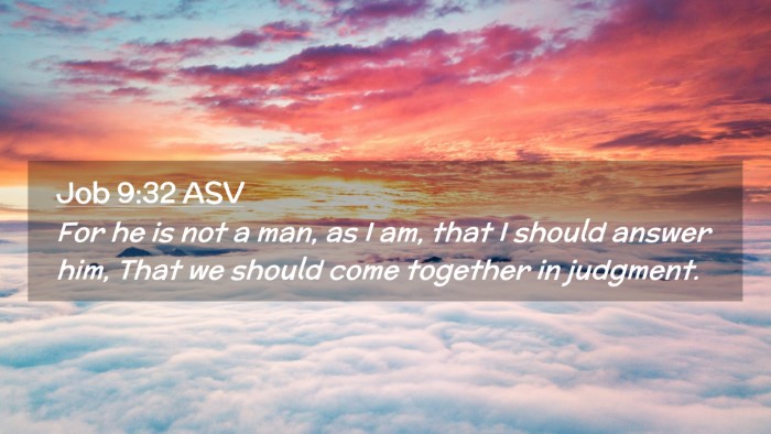 Picture 02 - Job 9:32 ASV Desktop Wallpaper - For he is not a man, as I am, that I should - Desktop Bible Verse Wallpaper