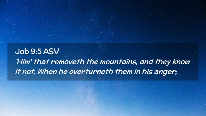 Picture 02 - Job 9:5 ASV Desktop Wallpaper - `Him' that removeth the mountains, and they know - Desktop Bible Verse Wallpaper