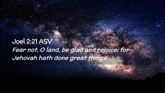 Picture 02 - Joel 2:21 ASV Desktop Wallpaper - Fear not, O land, be glad and rejoice; for - Desktop Bible Verse Wallpaper