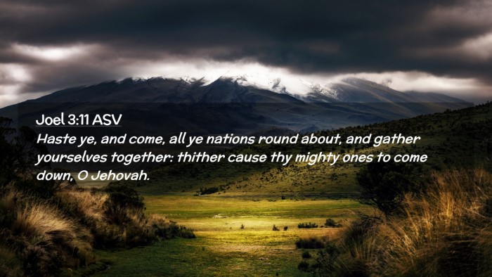 Picture 02 - Joel 3:11 ASV Desktop Wallpaper - Haste ye, and come, all ye nations round about, - Desktop Bible Verse Wallpaper