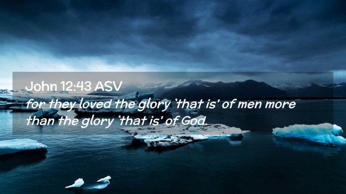 Picture 02 - John 12:43 ASV Desktop Wallpaper - for they loved the glory `that is' of men more - Desktop Bible Verse Wallpaper
