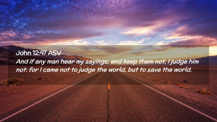 Picture 02 - John 12:47 ASV Desktop Wallpaper - And if any man hear my sayings, and keep them - Desktop Bible Verse Wallpaper