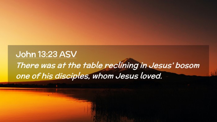 Picture 02 - John 13:23 ASV Desktop Wallpaper - There was at the table reclining in Jesus' bosom - Desktop Bible Verse Wallpaper