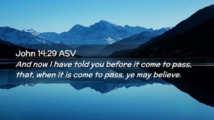Picture 02 - John 14:29 ASV Desktop Wallpaper - And now I have told you before it come to pass, - Desktop Bible Verse Wallpaper