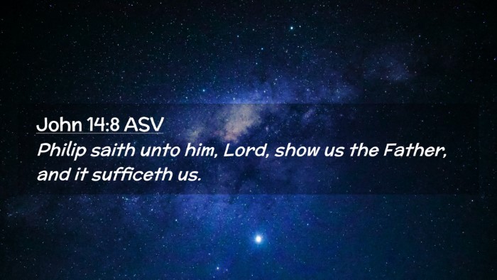 Picture 02 - John 14:8 ASV Desktop Wallpaper - Philip saith unto him, Lord, show us the Father, - Desktop Bible Verse Wallpaper