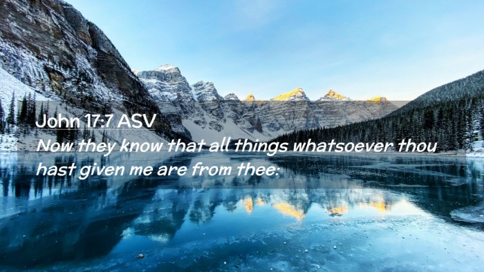 Picture 02 - John 17:7 ASV Desktop Wallpaper - Now they know that all things whatsoever thou - Desktop Bible Verse Wallpaper