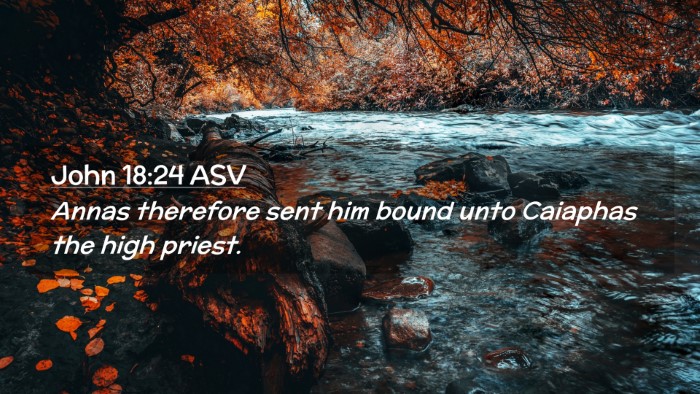 Picture 02 - John 18:24 ASV Desktop Wallpaper - Annas therefore sent him bound unto Caiaphas the - Desktop Bible Verse Wallpaper