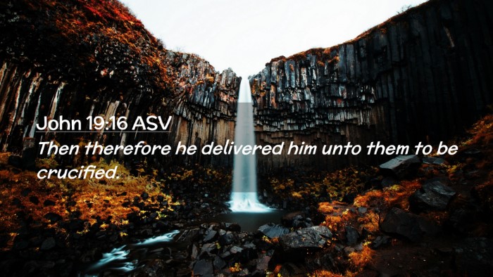 Picture 02 - John 19:16 ASV Desktop Wallpaper - Then therefore he delivered him unto them to be - Desktop Bible Verse Wallpaper