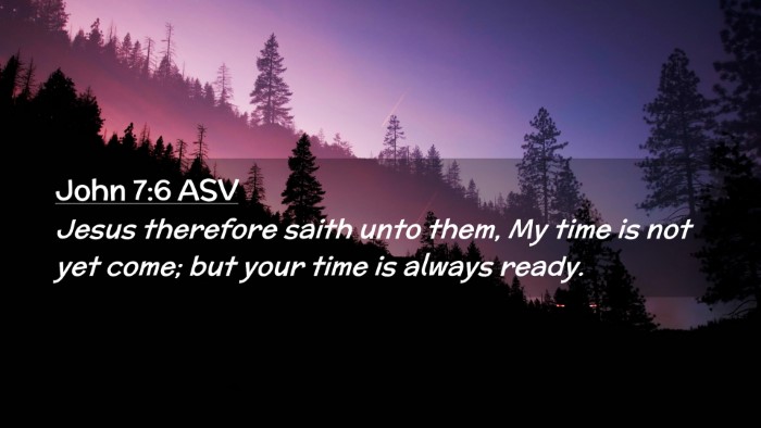 Picture 02 - John 7:6 ASV Desktop Wallpaper - Jesus therefore saith unto them, My time is not - Desktop Bible Verse Wallpaper