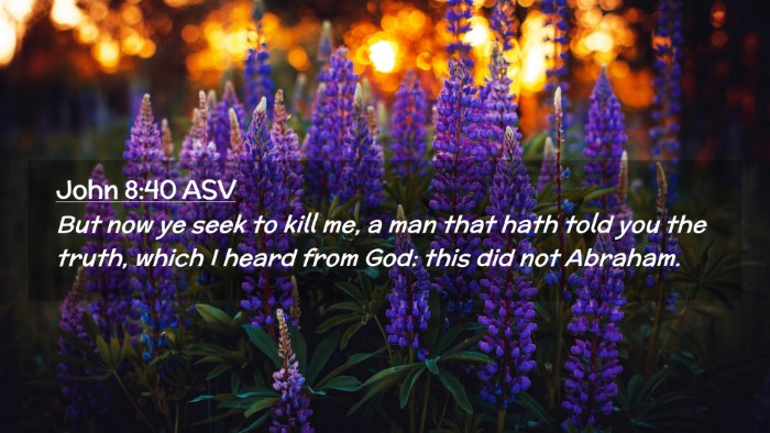 Picture 02 - John 8:40 ASV Desktop Wallpaper - But now ye seek to kill me, a man that hath told - Desktop Bible Verse Wallpaper