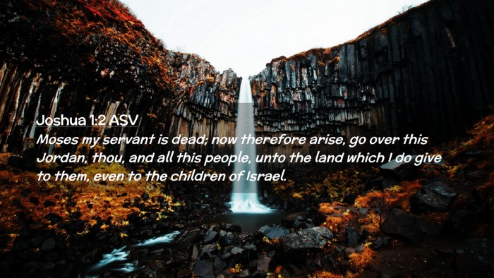 Picture 02 - Joshua 1:2 ASV Desktop Wallpaper - Moses my servant is dead; now therefore arise, go - Desktop Bible Verse Wallpaper