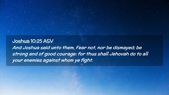 Picture 02 - Joshua 10:25 ASV Desktop Wallpaper - And Joshua said unto them, Fear not, nor be - Desktop Bible Verse Wallpaper
