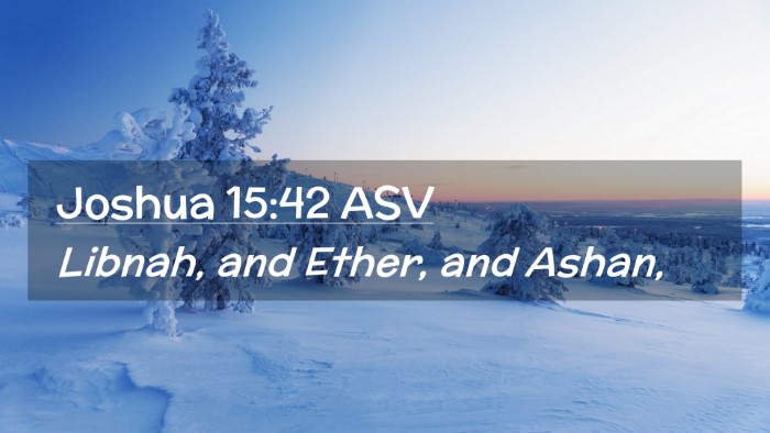 Picture 02 - Joshua 15:42 ASV Desktop Wallpaper - Libnah, and Ether, and - Desktop Bible Verse Wallpaper