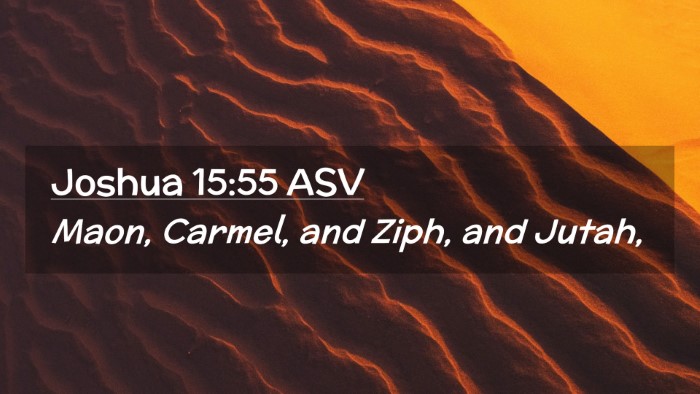 Picture 02 - Joshua 15:55 ASV Desktop Wallpaper - Maon, Carmel, and Ziph, and - Desktop Bible Verse Wallpaper