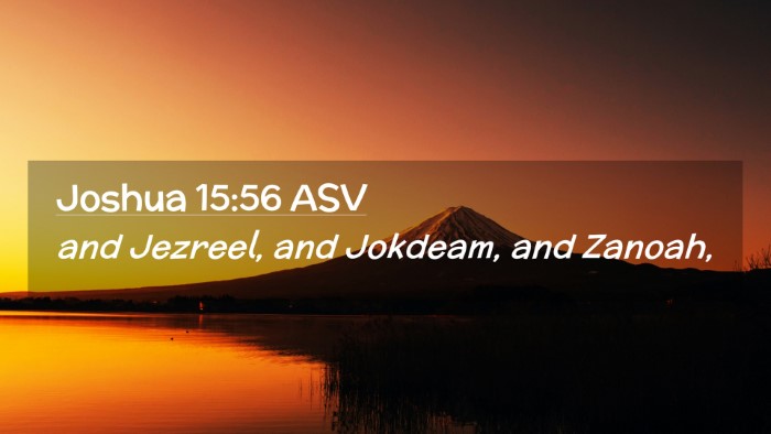 Picture 02 - Joshua 15:56 ASV Desktop Wallpaper - and Jezreel, and Jokdeam, and - Desktop Bible Verse Wallpaper