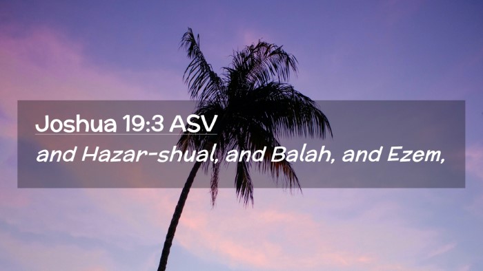 Picture 02 - Joshua 19:3 ASV Desktop Wallpaper - and Hazar-shual, and Balah, and - Desktop Bible Verse Wallpaper