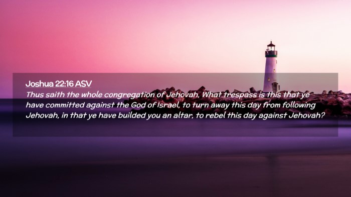 Picture 02 - Joshua 22:16 ASV Desktop Wallpaper - Thus saith the whole congregation of Jehovah, - Desktop Bible Verse Wallpaper
