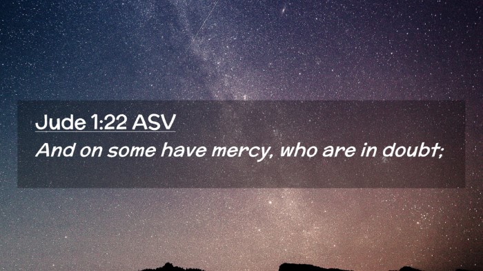 Picture 02 - Jude 1:22 ASV Desktop Wallpaper - And on some have mercy, who are in - Desktop Bible Verse Wallpaper
