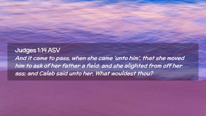 Picture 02 - Judges 1:14 ASV Desktop Wallpaper - And it came to pass, when she came `unto him', - Desktop Bible Verse Wallpaper