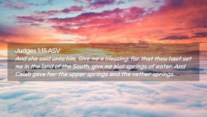 Picture 02 - Judges 1:15 ASV Desktop Wallpaper - And she said unto him, Give me a blessing; for - Desktop Bible Verse Wallpaper
