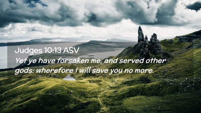 Picture 02 - Judges 10:13 ASV Desktop Wallpaper - Yet ye have forsaken me, and served other gods: - Desktop Bible Verse Wallpaper