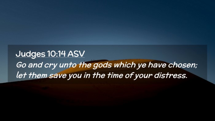 Picture 02 - Judges 10:14 ASV Desktop Wallpaper - Go and cry unto the gods which ye have chosen; - Desktop Bible Verse Wallpaper
