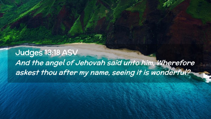 Picture 02 - Judges 13:18 ASV Desktop Wallpaper - And the angel of Jehovah said unto him, Wherefore - Desktop Bible Verse Wallpaper