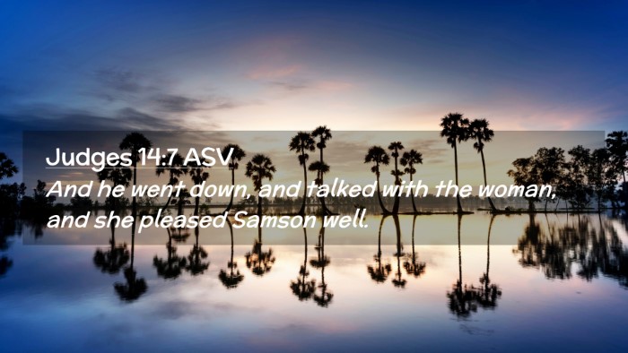 Picture 02 - Judges 14:7 ASV Desktop Wallpaper - And he went down, and talked with the woman, and - Desktop Bible Verse Wallpaper