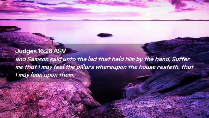 Picture 02 - Judges 16:26 ASV Desktop Wallpaper - and Samson said unto the lad that held him by the - Desktop Bible Verse Wallpaper