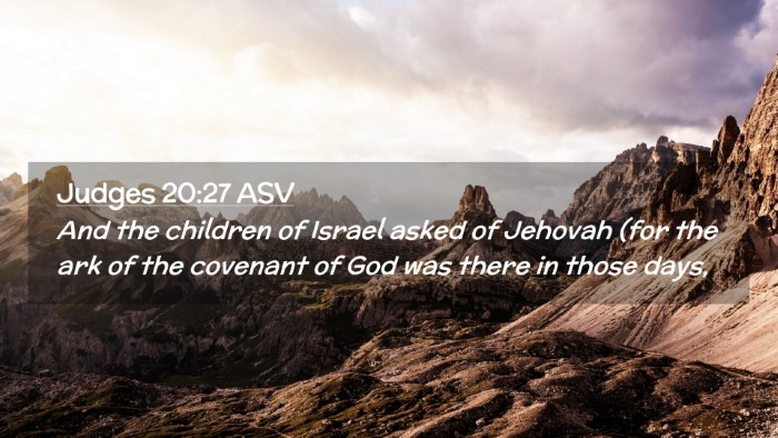 Picture 02 - Judges 20:27 ASV Desktop Wallpaper - And the children of Israel asked of Jehovah (for - Desktop Bible Verse Wallpaper
