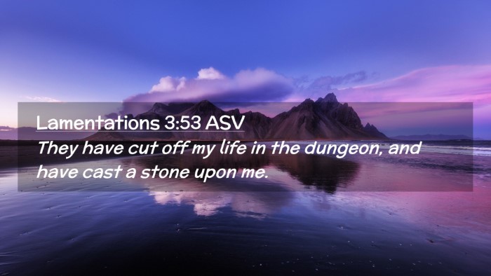 Picture 02 - Lamentations 3:53 ASV Desktop Wallpaper - They have cut off my life in the dungeon, and - Desktop Bible Verse Wallpaper