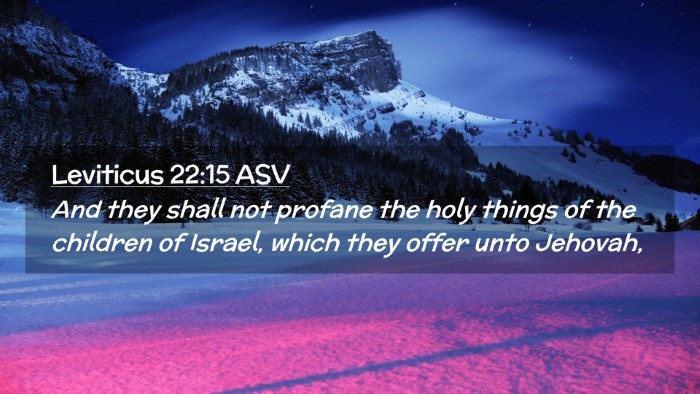 Picture 02 - Leviticus 22:15 ASV Desktop Wallpaper - And they shall not profane the holy things of the - Desktop Bible Verse Wallpaper