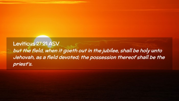 Picture 02 - Leviticus 27:21 ASV Desktop Wallpaper - but the field, when it goeth out in the jubilee, - Desktop Bible Verse Wallpaper