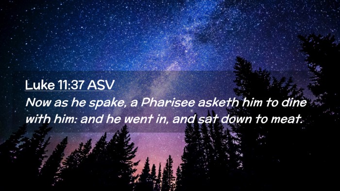 Picture 02 - Luke 11:37 ASV Desktop Wallpaper - Now as he spake, a Pharisee asketh him to dine - Desktop Bible Verse Wallpaper