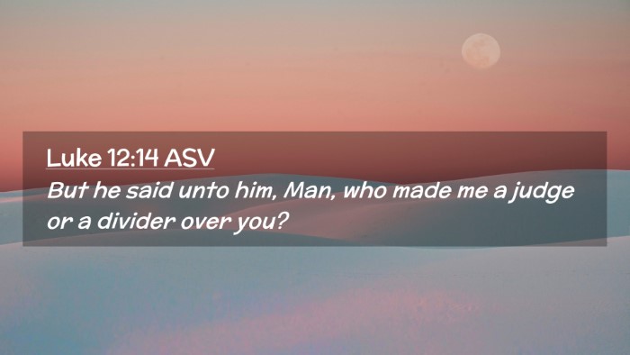 Picture 02 - Luke 12:14 ASV Desktop Wallpaper - But he said unto him, Man, who made me a judge or - Desktop Bible Verse Wallpaper