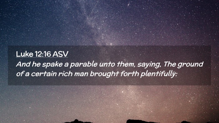 Picture 02 - Luke 12:16 ASV Desktop Wallpaper - And he spake a parable unto them, saying, The - Desktop Bible Verse Wallpaper