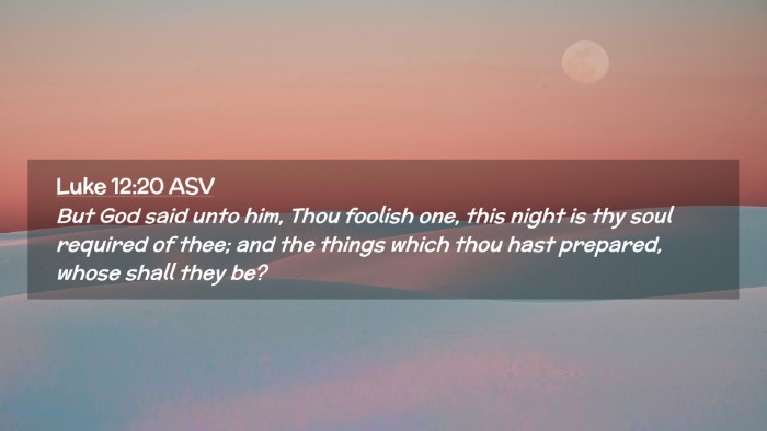 Picture 02 - Luke 12:20 ASV Desktop Wallpaper - But God said unto him, Thou foolish one, this - Desktop Bible Verse Wallpaper