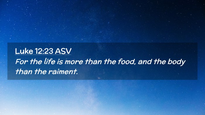 Picture 02 - Luke 12:23 ASV Desktop Wallpaper - For the life is more than the food, and the body - Desktop Bible Verse Wallpaper