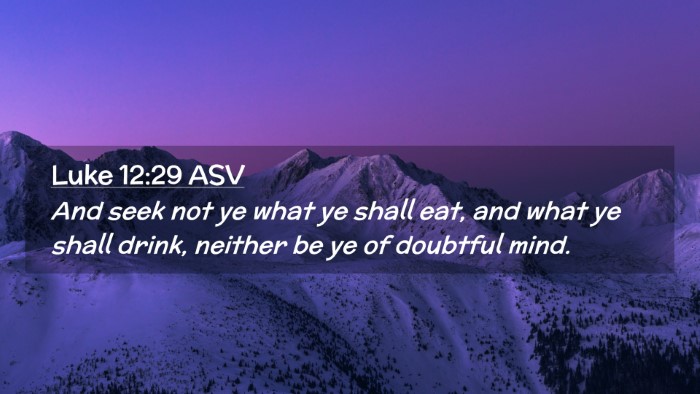 Picture 02 - Luke 12:29 ASV Desktop Wallpaper - And seek not ye what ye shall eat, and what ye - Desktop Bible Verse Wallpaper