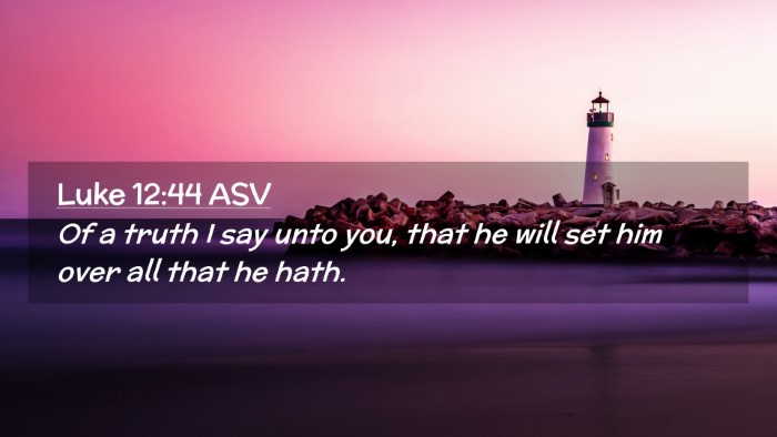 Picture 02 - Luke 12:44 ASV Desktop Wallpaper - Of a truth I say unto you, that he will set him - Desktop Bible Verse Wallpaper