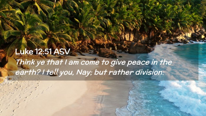 Picture 02 - Luke 12:51 ASV Desktop Wallpaper - Think ye that I am come to give peace in the - Desktop Bible Verse Wallpaper