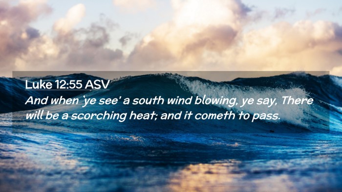 Picture 02 - Luke 12:55 ASV Desktop Wallpaper - And when `ye see' a south wind blowing, ye say, - Desktop Bible Verse Wallpaper