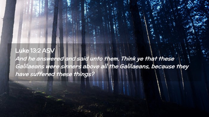 Picture 02 - Luke 13:2 ASV Desktop Wallpaper - And he answered and said unto them, Think ye that - Desktop Bible Verse Wallpaper