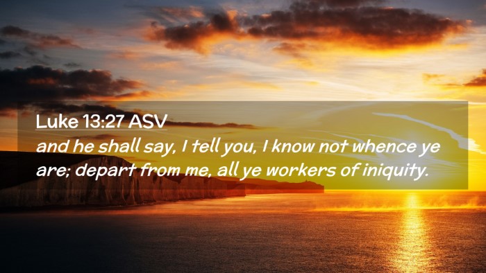 Picture 02 - Luke 13:27 ASV Desktop Wallpaper - and he shall say, I tell you, I know not whence - Desktop Bible Verse Wallpaper