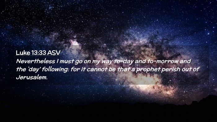 Picture 02 - Luke 13:33 ASV Desktop Wallpaper - Nevertheless I must go on my way to-day and - Desktop Bible Verse Wallpaper