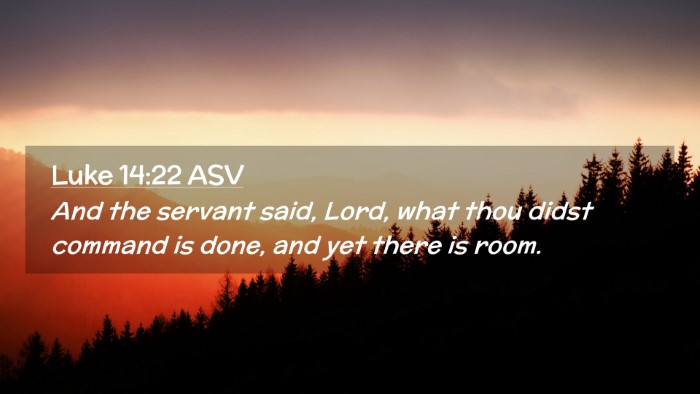 Picture 02 - Luke 14:22 ASV Desktop Wallpaper - And the servant said, Lord, what thou didst - Desktop Bible Verse Wallpaper