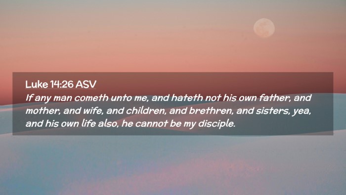 Picture 02 - Luke 14:26 ASV Desktop Wallpaper - If any man cometh unto me, and hateth not his own - Desktop Bible Verse Wallpaper