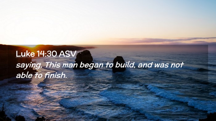Picture 02 - Luke 14:30 ASV Desktop Wallpaper - saying, This man began to build, and was not able - Desktop Bible Verse Wallpaper