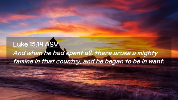 Picture 02 - Luke 15:14 ASV Desktop Wallpaper - And when he had spent all, there arose a mighty - Desktop Bible Verse Wallpaper